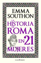 HISTORIA DE ROMA EN 21 MUJERES, LA