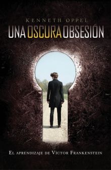 Un oscura obsesión (El aprendizaje de Víctor Frankenstein 1)