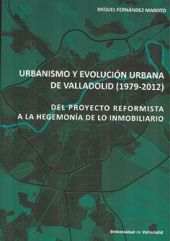 URBANISMO Y EVOLUCIÓN URBANA DE VALLADOLID (1979-2012). DEL PROYECTO REFORMISTA 