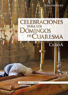 CELEBRACIONES PARA LOS DOMINGOS DE CUARESMA. CICLO A