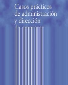 Casos prácticos de administración y dirección de empresas