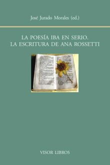 LA POESÍA IBA EN SERIO. LA ESCRITURA DE ANA ROSSETTI
