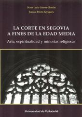 CORTE EN SEGOVIA A FINES DE LA EDAD MEDIA, LA. ARTE, ESPIRITUALIDAD Y MINORÍAS R