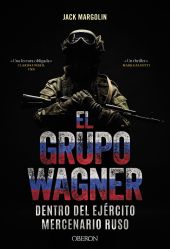 EL GRUPO WAGNER. DENTRO DEL EJÈRCITO MERCENARIO RUSO
