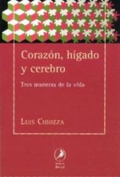 CORAZON, HIGADO Y CEREBRO: TRES MANERAS DE VER LA VIDA
