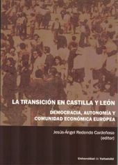 TRANSICIÓN EN CASTILLA Y LEÓN, LA. DEMOCRACIA, AUTONOMÍA Y COMUNIDAD ECONÓMICA E