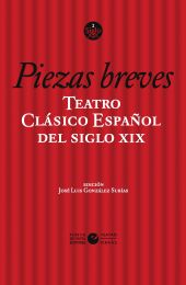 TEATRO CLASICO ESPAÑOL DEL SIGLO XIX. VOL. 1. PIEZAS BREVES