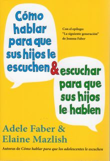 COMO HABLAR PARA QUE SUS HIJOS LE ESCUCHEN & ESCUCHAR PARA QUE SUS HIJOS LE HABL