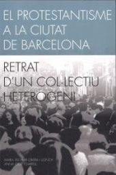 EL PROTESTANTISME A LA CIUTAT DE BARCELONA. RETRAT D’UN COL·LECTIU HETEROGENI.