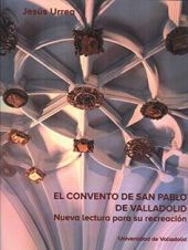 CONVENTO DE SAN PABLO DE VALLADOLID, EL. NUEVA LECTURA PARA SU RECREACIÓN