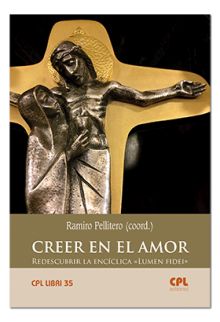 Creer en el amor. Redescubrir la Encíclica «Lumen fidei»