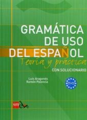 GRAMATICA DE USO DEL ESPAÑOL: TEORIA Y PRACTICA C1