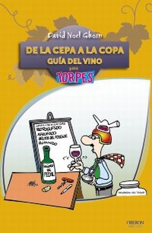 De la cepa a la copa. Guía del Vino