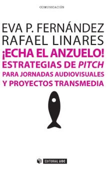 ¡Echa el anzuelo! Estrategias de pitch para jornadas audiovisuales y proyectos t