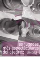 JUGADAS MAS ESPECTACULARES DEL AJEDREZ, LAS (1901-2018)