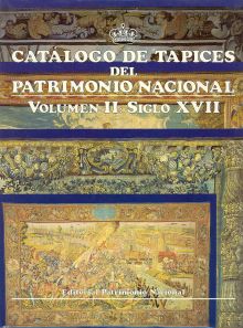 CATÁLOGO DE TAPICES DEL PATRIMONIO NACIONAL: VOL. II. SIGLO XVII