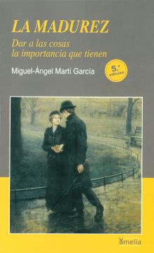LA MADUREZ: DAR A LAS COSAS LA IMPORTANCIA QUE TIE