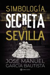 SIMBOLOGIA SECRETA EN SEVILLA