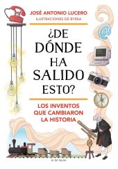 DE DONDE HA SALIDO ESTO? LOS INVENTOS QUE CAMBIARON LA HISTORIA