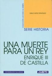 UNA MUERTE PARA UN REY. ENRIQUE III DE CASTILLA (NAVIDAD DE 1406)