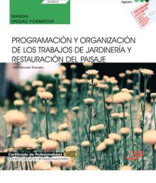 MANUAL. PROGRAMACIÓN Y ORGANIZACIÓN DE LOS TRABAJOS DE JARDINERÍA Y RESTAURACIÓN