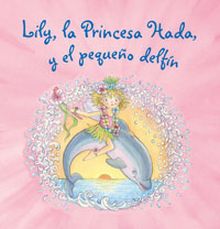 LILY, LA PRINCESA HADA, Y EL PEQUEÑO DELFIN