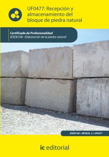 RECEPCIÓN Y ALMACENAMIENTO DEL BLOQUE DE PIEDRA NATURAL. IEXD0108 - ELABORACIÓN