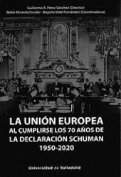 UNIÓN EUROPEA AL CUMPLIRSE LOS 70 AÑOS DE LA DECLARACIÓN SCHUMAN (1950-2020), LA