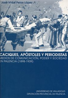 CACIQUES, APÓSTOLES Y PERIODISTAS. MEDIOS DE COMUNICACIÓN, PODER Y SOCIEDAD EN P