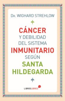 CÁNCER Y DEBILIDAD DEL SISTEMA INMUNITARIO SEGÚN SANTA HILDEGARDA