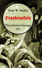 FRANKENSTEIN ODER, DER MODERNE PROMETHEUS. ÜBERARBEITETE FASSUNG VON 1831