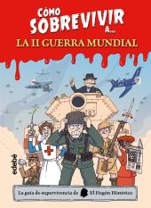 COMO SOBREVIVIR A... LA SEGUNDA GUERRA MUNDIAL