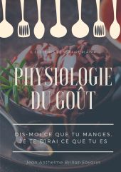 PHYSIOLOGIE DU GOÛT : DIS-MOI CE QUE TU MANGES, JE TE DIRAI CE QUE TU ES