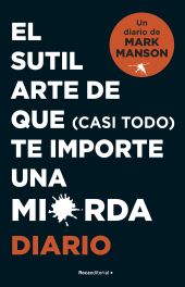 DIARIO / SUTIL ARTE DE QUE (CASI) TODO TE IMPORTE UNA MIERDA