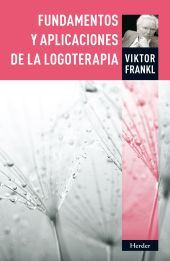 FUNDAMENTOS YA APLICACIONES DE LA LOGOTERAPIA