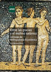 ENTRE LAS GRACIAS Y EL MOLINO SATANICO. LECTURAS DE ANTROPOLOGIA ECONOMICA