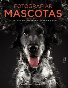 FOTOGRAFIAR MASCOTAS. EL ARTE DE FOTOGRAFIAR A TU