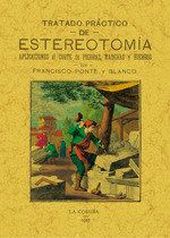 TRATADO PRACTICO DE ESTEREOTOMIA. APLICACIONES AL CORTE DE PIEDRAS, MADERAS Y HI