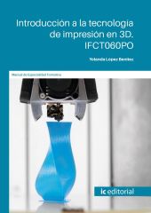 INTRODUCCION A LA TECNOLOGIA DE IMPRESION EN 3D. IFCT060PO