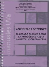 ANTIQUAE LECTIONES. EL LEGADO CLÁSICO DESDE LA ANTIGÜEDAD HASTA LA REVOLUCIÓN FR