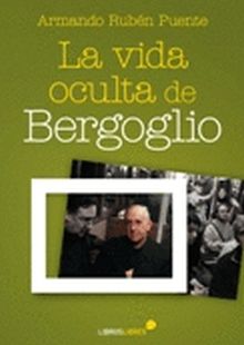 VIDA OCULTA DE BERGOGLIO, LA