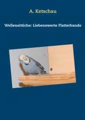 WELLENSITTICHE: LIEBENSWERTE FLATTERBANDE