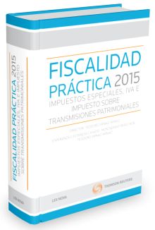 Fiscalidad práctica 2015: Impuestos Especiales, IVA e Impuesto sobre Transmision