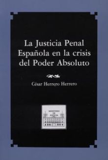 JUSTICIA PENAL ESPAÑOLA EN LA CRISIS DEL PODER ABSOLUTO, LA
