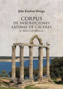 CORPUS DE INSCRIPCIONES LATINAS DE CÁCERES V: AUGUSTOBRIGA.
