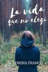 LA VIDA QUE NO ELEGI
