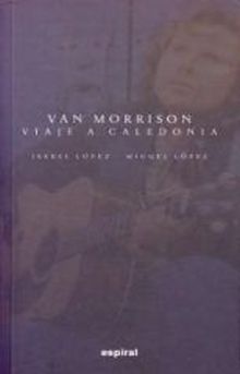 Van Morrison: Viaje a Caledonia