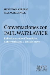 CONVERSACIONES CON PAUL WATZLAWICK. REFLEXIONES SOBRE CIBERNÈTICA, CONSTRUCTIVIS