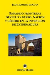 SOÑANDO FRONTERAS DE CIELO Y BARRO: NACIÓN Y GÉNERO EN LA INVENCIÓN DE EXTREMADU