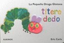 LA PEQUEÑA ORUGA GLOTONA TITIRE-DEDO